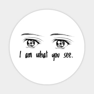 I am what you see Magnet